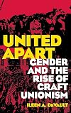 United Apart: Gender and the Rise of Craft Unionism