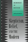 Skepticism, Belief, and the Modern: Maimonides to Nietzsche (Contestations)