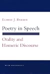 Poetry in Speech: Orality and Homeric Discourse