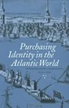 Purchasing Identity in the Atlantic World : Massachusetts Merchants, 1670 1780