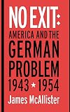 No Exit: America and the German Problem, 1943-1954