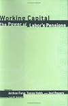 Working Capital: The Power of Labor's Pensions (ILR Press Books)
