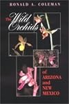 The wild orchids of Arizona and New Mexico / Ronald A. Coleman