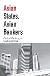 Asian States, Asian Bankers: Central Banking in Southeast Asia