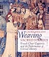 Weaving Sacred Stories: French Choir Tapestries and the Performance of Clerical Identity (Conjunctions of Religion and Power in the Medieval Past)