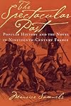 The spectacular past : popular history and the novel in nineteenth-century France