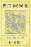 Brutal Reasoning: Animals, Rationality, and Humanity in Early Modern England