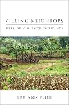 Killing Neighbors: Webs of Violence in Rwanda