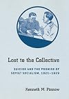 Lost to the Collective: Suicide and the Promise of Soviet Socialism, 19211929