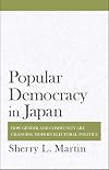 Popular Democracy in Japan: How Gender and Community are Changing Modern Electoral Politics