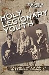 Holy Legionary Youth: Fascist Activism in Interwar Romania