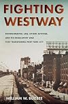 Fighting Westway : environmental law, citizen activism, and the regulatory war that transformed New York City