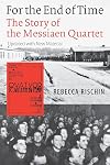 For the End of Time: The Story of the Messiaen Quartet