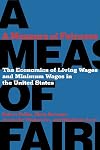 A Measure of Fairness: The Economics of Living Wages and Minimum Wages in the United States