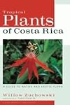 Tropical Plants of Costa Rica: A Guide to Native and Exotic Flora (Zona Tropical Publications)