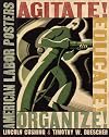 Agitate! Educate! Organize!: American Labor Posters