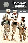 Corporate Warriors: The Rise of the Privatized Military Industry