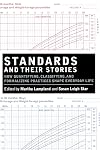Standards and Their Stories: How Quantifying, Classifying, and Formalizing Practices Shape Everyday Life (Cornell Paperbacks)