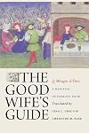 The Good Wife's Guide (Le Ménagier de Paris): A Medieval Household Book
