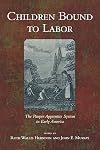 Children Bound to Labor: The Pauper Apprentice System in Early America