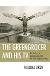 The Greengrocer and His TV: The Culture of Communism After the 1968 Prague Spring