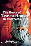 The Roots of Terrorism in Indonesia: From Darul Islam to Jem'ah Islamiyah