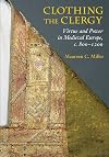 Clothing the Clergy: Virtue and Power in Medieval Europe, c. 800–1200