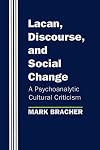 Lacan, Discourse, and Social Change: A Psychoanalytic Cultural Criticism