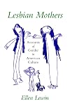 Lesbian Mothers: Accounts of Gender in American Culture