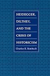 Heidegger, Dilthey, and the Crisis of Historicism: History and Metaphysics in Heidegger, Dilthey, and the Neo-Kantians