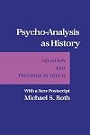 Psycho-Analysis As History: Negation and Freedom in Freud