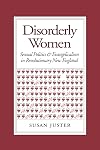 Disorderly Women: Sexual Politics & Evangelicalism in Revolutionary New England