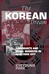 The Korean American Dream: Immigrants and Small Business in New York City