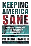 Keeping America Sane: Psychiatry and Eugenics in the United States and Canada, 1880-1940