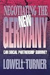 Negotiating the New Germany: Can Social Partnership Survive? (ILR Press books)