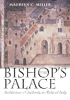 The Bishop's Palace: Architecture and Authority in Medieval Italy