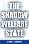 The Shadow Welfare State: Labor, Business, and the Politics of Health Care in the United States (ILR Press books)