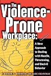 The Violence-Prone Workplace: A New Approach to Dealing with Hostile, Threatening, and Uncivil Behavior (Ilr Paperback.)