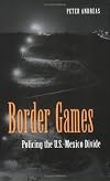 Border Games: Policing the U.S.- Mexico Divide