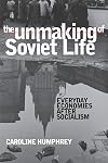 The Unmaking of Soviet Life