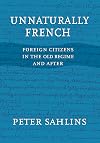 Unnaturally French: Foreign Citizens in the Old Regime and After
