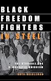 Black Freedom Fighters in Steel: The Struggle for Democratic Unionism (ILR Press Books)
