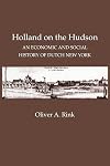 Holland on the Hudson: An Economic and Social History of Dutch New York