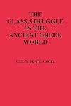 The Class Struggle in the Ancient Greek World: From the Archaic Age to the Arab Conquests