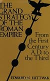 The Grand Strategy of the Roman Empire: From the First Century A.D. to the Third
