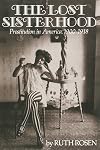 The Lost Sisterhood: Prostitution in America, 1900-1918