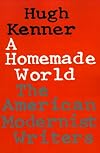 A Homemade World: The American Modernist Writers