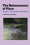 The Betweenness of Place: Towards a Geography of Modernity