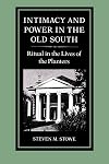 Intimacy and Power in the Old South: Ritual in the Lives of the Planters