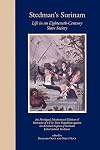 Stedman's Surinam: Life in an Eighteenth-Century Slave Society. An Abridged, Modernized Edition of Narrative of a Five Years Expedition against the Revolted Negroes of Surinam